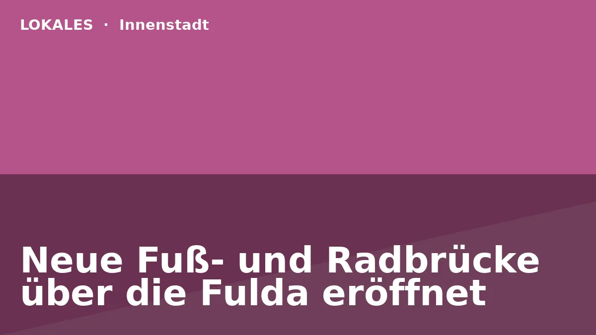 Neue Fuß- und Radbrücke über die Fulda eröffnet