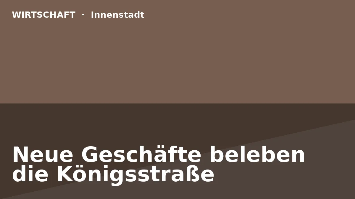 Neue Geschäfte beleben die Königsstraße