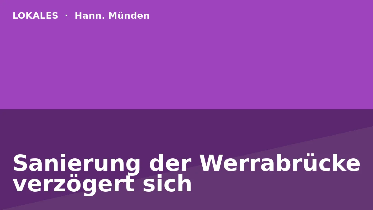 Sanierung der Werrabrücke verzögert sich