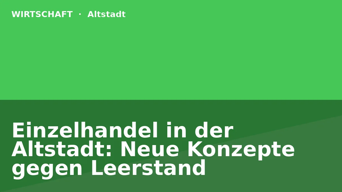 Einzelhandel in der Altstadt: Neue Konzepte gegen Leerstand
